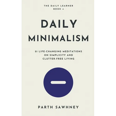 Daily Minimalism: 21 Life-Changing Meditations on Simplicity and Clutter-Free Living