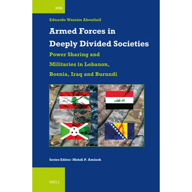 Armed Forces in Deeply Divided Societies: Lebanon, Bosnia-Herzegovina, Iraq and Burundi