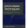 Antivirus Bypass Techniques: Learn practical techniques and tactics to combat, bypass, and evade antivirus software