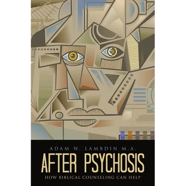 After Psychosis: How Biblical Counseling Can Help