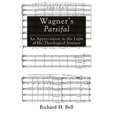 Wagner's Parsifal: An Appreciation in the Light of His Theological Journey