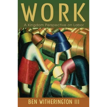 Work: A Kingdom Perspective on Labor