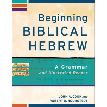 Beginning Biblical Hebrew: A Grammar and Illustrated Reader