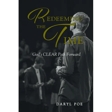 Redeeming The Time: God's CLEAR Path Forward