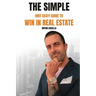 The Simple (Not Easy) Guide To Win In Real Estate