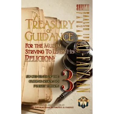 A Treasury of Guidance For the Muslim Striving to Learn his Religion: Sheikh Saaleh Ibn Fauzaan al-Fauzaan: Statements of the Guiding Scholars Pocket
