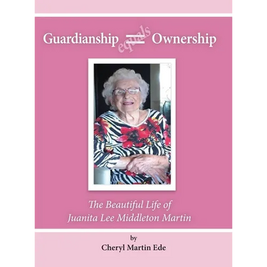 Guardianship Equals Ownership: The Beautiful Life of Juanita Lee Middleton Martin