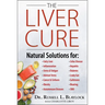 The Liver Cure: Natural Solutions for Liver Health to Target Symptoms of Fatty Liver Disease, Autoimmune Diseases, Diabetes, Inflammation, Stress & Fa