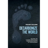 Decarbonize the World: Solving the Climate Crisis While Increasing Profits in Your Business