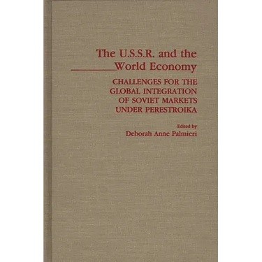 The USSR and the World Economy: Challenges for the Global Integration of Soviet Markets Under Perestroika