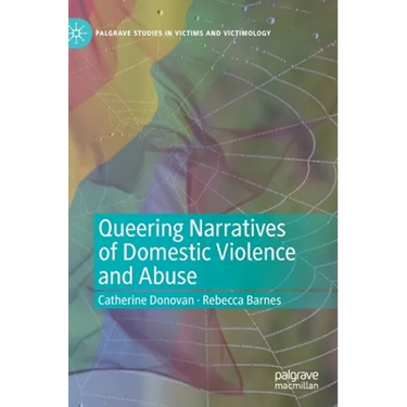 Queering Narratives of Domestic Violence and Abuse: Victims And/Or Perpetrators?