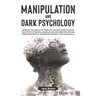 Manipulation and Dark Psychology: Improve the Quality of Your Life. The New Guide to Learn the Effects of Mental Manipulation and Dark Psychology, Spe