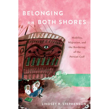 Belonging on Both Shores: Mobility, Migration, and the Bordering of the Persian Gulf