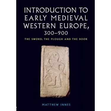 Introduction to Early Medieval Western Europe, 300-900: The Sword, the Plough and the Book
