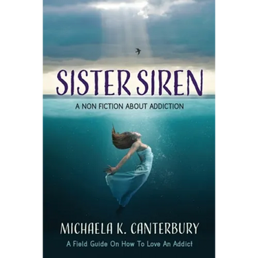 Sister Siren: A Non Fiction About Addiction