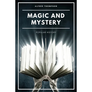 Magic and Mystery: Popular History (Illustrated)