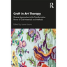 Craft in Art Therapy: Diverse Approaches to the Transformative Power of Craft Materials and Methods