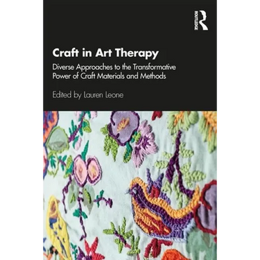 Craft in Art Therapy: Diverse Approaches to the Transformative Power of Craft Materials and Methods