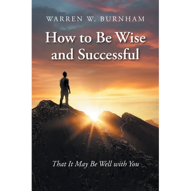How to Be Wise and Successful: That It May Be Well with You
