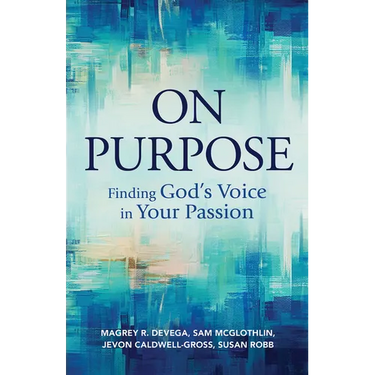 On Purpose: Finding God's Voice in Your Passion