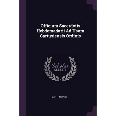 Officium Sacerdotis Hebdomadarii Ad Usum Cartusiensis Ordinis