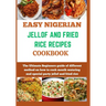 Easy Nigerian Jollof and Fried Rice Recipes Cookbook: The Ultimate Beginners guide of different method on how to cook mouth watering and special party