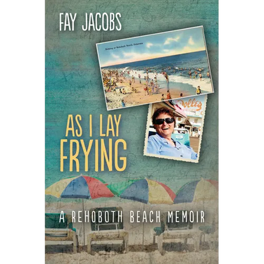 As I Lay Frying: A Rehoboth Beach Memoir