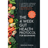 The 4-Week Gut Health Protocol for Beginners: Scientific Approach for A Leaky Gut with Holistic Nutrition to Restore Your Health Inside Out (Best Reci
