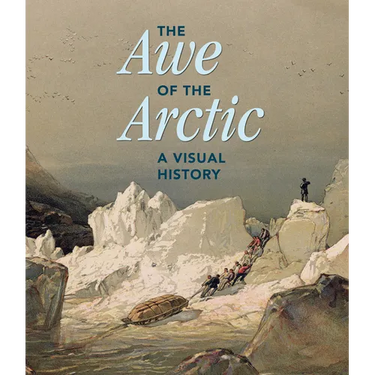 The Awe of the Arctic: A Visual History