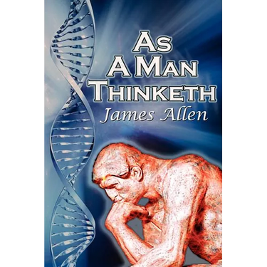 As a Man Thinketh: James Allen's Bestselling Self-Help Classic, Control Your Thoughts and Point Them Toward Success