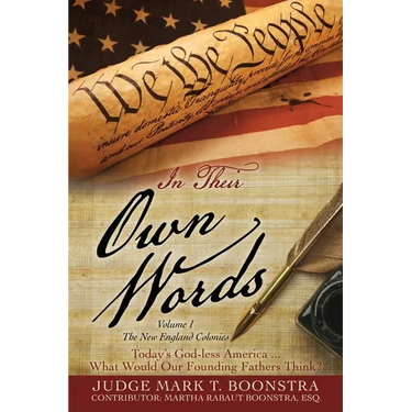 In Their Own Words, Volume 1, The New England Colonies: Today's God-less America... What Would Our Founding Fathers Think?