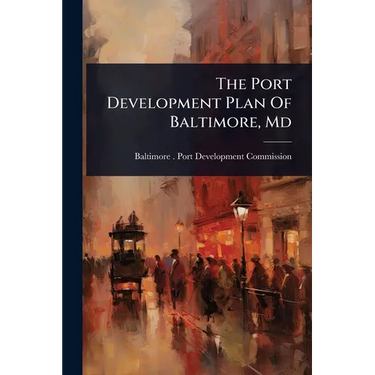 The Port Development Plan Of Baltimore, Md