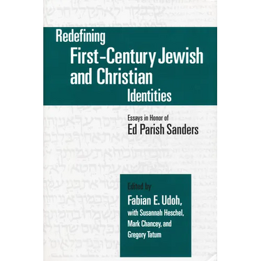 Redefining First-Century Jewish and Christian Identities: Essays in Honor of Ed Parish Sanders