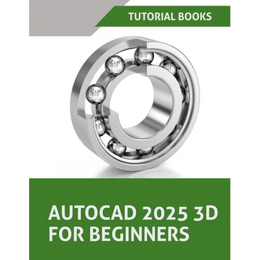AutoCAD 2025 3D For Beginners (Colored): A Step-by-Step Guide to Learning AutoCAD 3D Modeling