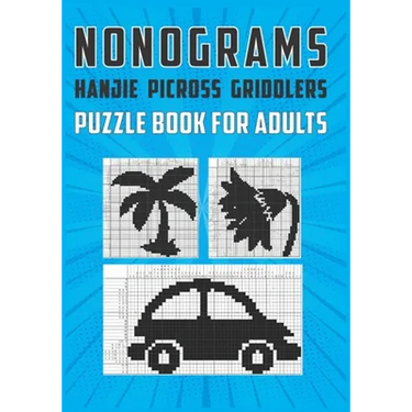 Nonograms Hanjie Picross Griddlers Puzzle Book For Adults: Japanese Crossword Picture Logic Puzzles