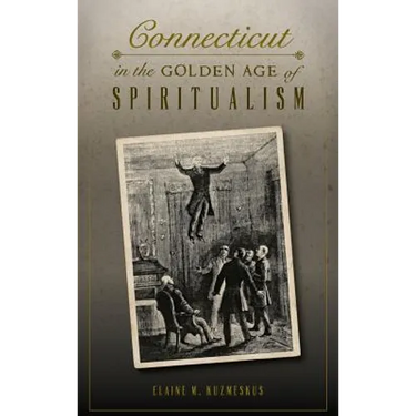 Connecticut in the Golden Age of Spiritualism