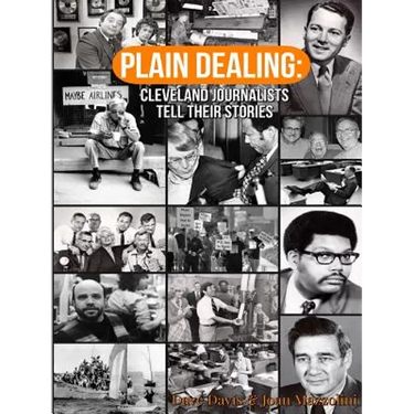 Plain Dealing: Cleveland Journalists Tell Their Stories