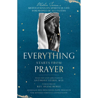 Everything Starts from Prayer: Mother Teresa's Meditations on Spiritual Life for People of All Faiths
