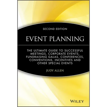 Event Planning: The Ultimate Guide to Successful Meetings, Corporate Events, Fundraising Galas, Conferences, Conventions, Incentives and Other Special