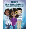 Tricky Trichotillomania: A picture book about hair-pulling inspired by a family's true story
