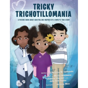 Tricky Trichotillomania: A picture book about hair-pulling inspired by a family's true story
