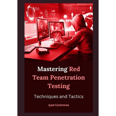 Mastering Red Team Penetration Testing: Techniques and Tactics