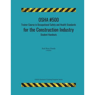 OSHA #500 Trainer Course in Occupational Safety and Health Standards for the Construction Industry; Student Handouts