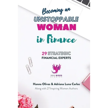 Becoming an Unstoppable Woman in Finance: 29 Strategic Financial Experts