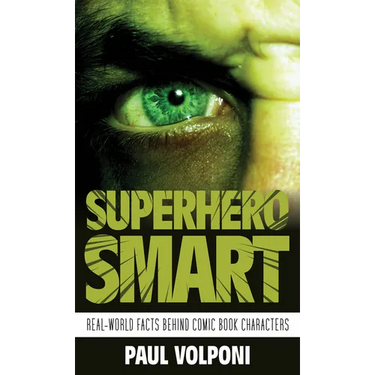 Superhero Smart: Real-World Facts behind Comic Book Characters