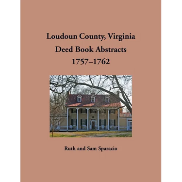 Loudoun County, Virginia Deed Book Abstracts, 1757-1762