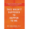 The This Wasn't Supposed to Happen to Me: 10 Make-Or-Break Choices When Life Steals Your Dreams and Rocks Your World