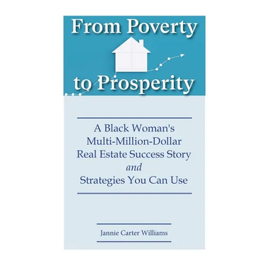 From Poverty to Prosperity: A Black Woman's Multi-Million-Dollar Real Estate Success Story and Strategies You Can Use