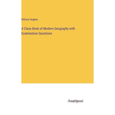 A Class Book of Modern Geography with Examination Questions