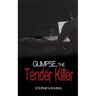Glimpse, The Tender Killer